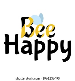Bee happy cute typography design template in hand drawn style. Happiness motivational quote isolated on white. Flat style vector illustration with bee. Typography design template.