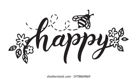 Bee happy, funny quote, hand drawn lettering for cute print. Positive quotes isolated on white background. Bee happy slogan. Vector illustration with bumble, flowers and leaves. Typography poster.