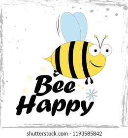 Bee happy' funny vector text bee drawing. Lettering poster or t-shirt textile graphic design. 