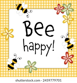 Bee happy! Square poster with bees and flowers on a yellow and white checkered frame.