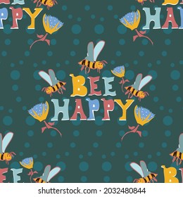 "Bee happy" text vector seamless repeating pattern with cute bees and flowers in green, blue and yellow on a dotted backdrop