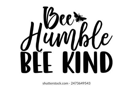  
Bee Humble Bee Kind  Lettering design for greeting banners, Mouse Pads, Prints, Cards and Posters, Mugs, Notebooks, Floor Pillows and T-shirt prints design.