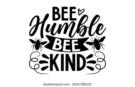 Bee Humble Bee Kind- Bee t- shirt design, Handmade calligraphy vector illustration for prints on t-shirts and bags, posters, cards, eps,Files for Cutting, Vector illustration Template