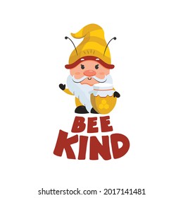 The Bee image with gnome, text Bee kind. The lettering composition with cartoon character is good for holiday designs, cards, posters, etc. Vector illustration