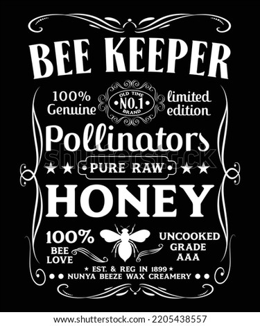 BEE KEEPER 100 GENUINE OLD TIME NO1 BRAND LIMITED EDITION POLLINATORS PURE RAW HONEY 100 BEE LOVE UNCOOKED GRADE AAA EST REG IN 1899 NUNYA BEEZE WAX CREAMERY T-SHIRT DESIGN