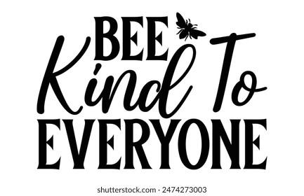   Bee Kind To Everyone Lettering design for greeting banners, Mouse Pads, Prints, Cards and Posters, Mugs, Notebooks, Floor Pillows and T-shirt prints design.