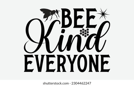 Bee kind everyone - Bee svg typography t-shirt design. Hand-drawn lettering phrase. vector design for greeting cards, hats, candles, templates, and confetti. eps 10.