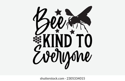 Bee Kind To Everyone - Bee svg typography t-shirt design. Hand-drawn lettering phrase. vector design for greeting cards, hats, candles, templates, and confetti. eps 10.