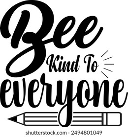 Bee kind to everyone t- shirt design, Handmade calligraphy vector illustration for prints on t-shirts and bags, school t-shirt, Art, posters, cards, eps, Files for Cutting.