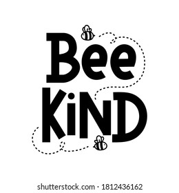 Bee kind funny inspirational card with flying bees and lettering isolated on white background. Cute quote about kindness for prints,cards,posters,apparel etc. Kindness motivational vector illustration