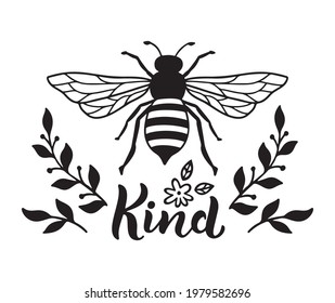 Bee kind, funny quote, hand drawn lettering for cute print. Positive quotes isolated on white background. Bee kind, happy slogan for tshirt. Vector illustration with bumble and leaves.