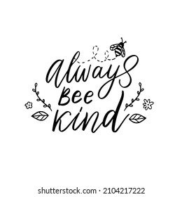 Bee kind, funny quote, hand drawn lettering for cute print. Positive quotes isolated on white background. Bee kind, happy slogan for tshirt. Vector illustration with bumble and leaves.