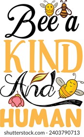 Bee A Kind And Human- bee quote, hand drawn lettering for cute print. Positive quotes isolated on white background. Happy slogan for tshirt. Vector illustration bumble, leaves. Typography poster