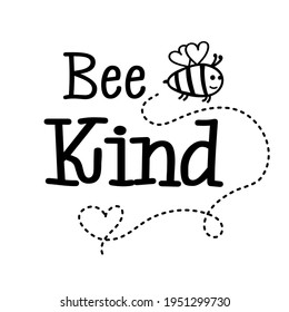 Bee Kind positive quote. Kindness doodle design for kids. Inspiration slogan for baby t-shirt, decor, greeting card.