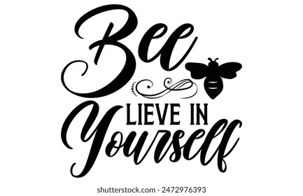  
Bee lieve in yourself  Lettering design for greeting banners, Mouse Pads, Prints, Cards and Posters, Mugs, Notebooks, Floor Pillows and T-shirt prints design.