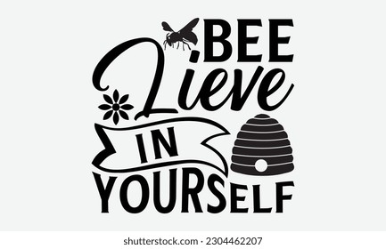 Bee lieve in yourself - Bee svg typography t-shirt design. Hand-drawn lettering phrase. vector design for greeting cards, hats, candles, templates, and confetti. eps 10.