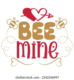 Bee Mine - Happy Valentine's Day SVG And T-shirt Design, Love Hearts vector File. Happy Valentine's day vector card. Happy Valentines Day lettering on a white background.