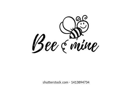 Bee mine phrase with doodle bee on white background. Lettering poster, card design or t-shirt, textile print. Inspiring creative motivation quote placard.