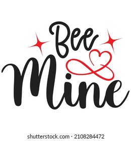 Bee Mine - Valentine's Day SVG And T-shirt Design, vector File.