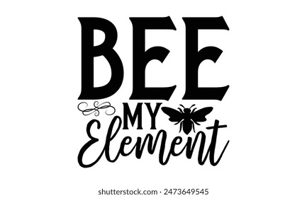   Bee my element Lettering design for greeting banners, Mouse Pads, Prints, Cards and Posters, Mugs, Notebooks, Floor Pillows and T-shirt prints design.