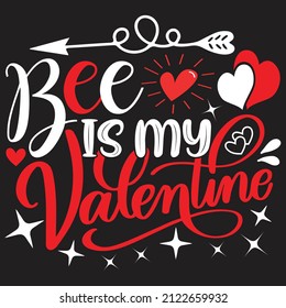 Bee Is My Valentine - Valentine's Day SVG And T-shirt Design, vector File.
