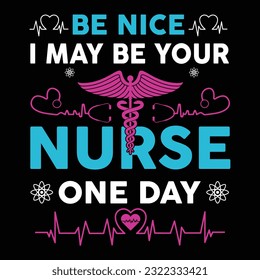 Bee Nice i may be your Nurse one day , nurse typography   t-shirt design Nurse quotes  t-shirt  
