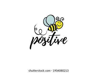 Bee positive phrase with doodle bee on white background. Lettering poster, card design or t-shirt, textile print. Inspiring motivation quote placard.