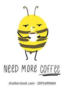 The bee says need more coffee. Cute insect postcard, poster, background. Hand drawn vector illustration.