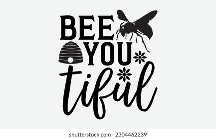 Bee you tiful - Bee svg typography t-shirt design. Hand-drawn lettering phrase. vector design for greeting cards, hats, candles, templates, and confetti. eps 10. svg