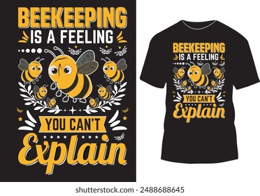 Beekeeping is a feeling you can't explain t-shirt design, insect bee lover t shirt design vector art