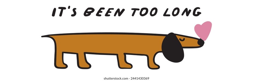 It's been too long. Cute dachshund. Card design. Flat vector illustration on white background.