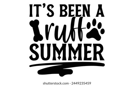 It’s Been A Ruff Summer - Dog T shirt Design, Handmade calligraphy vector illustration, Typography Vector for poster, banner, flyer and mug.