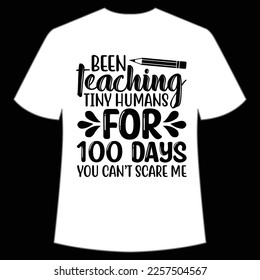 been teaching for 100 days you can't scare me t-shirt Happy back to school day shirt print template, typography design for kindergarten pre k preschool
