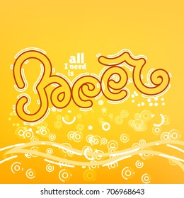 Beer abstract background with thin line bubbles and "All I need is Beer" lettering (typography)