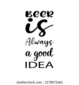 beer is always a good idea black letter quote