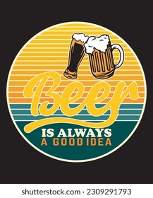 Beer is always a good idea funny t shirt design
