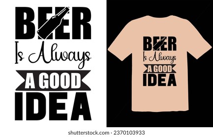 Beer  Is Always A Good Idea Typography T Shirt Design,Oktoberfest t shirt design,Oktoberfest typography t-shirt design, Oktoberfest T-shirt Design For Beer Lovers,Vector EPS Editable Files,