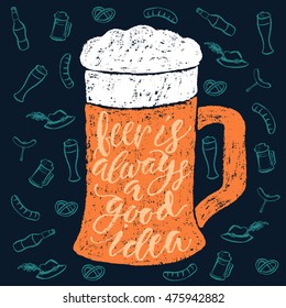 Beer is always a good idea. Vector hand written brush pen calligraphy phrase or quote in a glass shape. Cute isolated letters on an abstract background for Oktoberfest about drinking a beer.