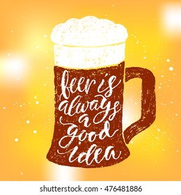 Beer is always a good idea. Vector hand written brush pen calligraphy phrase or quote in a glass form. Cute isolated letters on an abstract background for Oktoberfest about drinking a beer.