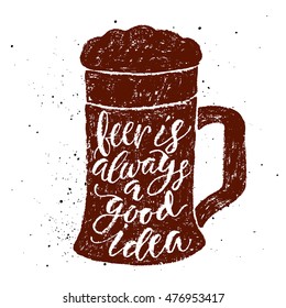 Beer is always a good idea. Vector hand written brush pen calligraphy phrase or quote in a glass shape.Cute isolated letters on an abstract background for Oktoberfest, bar or pub about drinking a beer