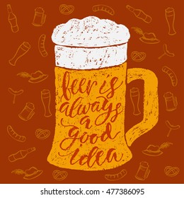 Beer is always a good idea. Vector hand written brush pen calligraphy phrase or quote in a glass form. Cute isolated letters on an abstract background for Oktoberfest about drinking a beer.