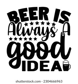 beer is always a good idea, Wine SVG T shirt Design Template