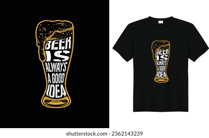 Beer is Always a Good Idea,Funny Drinking Alcohol Saying Retro Vintage Beer T-shirt Design