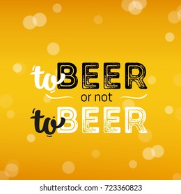 Beer background with text to beer or not to beer. Cool liquid drink for pub and bar menu design, banners and flyers. 