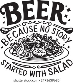 Beer Because No Story Started With Salad Vector