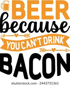 Beer because you can t drink bacon T shirt Design