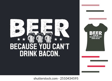 Beer because you can't drink bacon