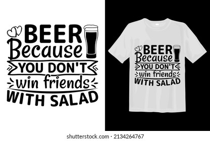 Beer because you don't win friends with salad