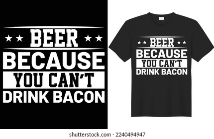 Beer because you can’t drink bacon vector typography t-shirt design. Perfect for print items and bags, poster, cards, banner, Handwritten vector illustration. Isolated on black background
