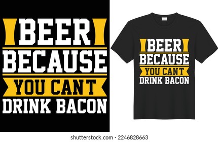 Beer because you can’t drink bacon vector typography t-shirt design. Perfect for print items and bags, poster, cards, banner, Handwritten vector illustration. Isolated on black background